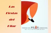 Las Fiestas del Pilar · Fiestas del Pilar •Las Fiestas del Pilar son las fiestas más importantes de Zaragoza, que se celebran en honor de la Virgen del Pilar, patrona de