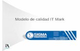 Modelo de calidad IT Mark - sigmaingenieria.com.co · Procesos de Desarrollo - CMMI 4. Administración de Acuerdos con proveedores. 5. Aseguramiento de calidad de procesos y productos.