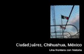 Ciudad Juárez, Chihuahua, México - atlas.ufba.br Juarez_mexico.pdf · Madero, coronel Francisco Villa, general Pascual Orozco, coronel José de la Luz Blanco y capitán Juan Dozal,
