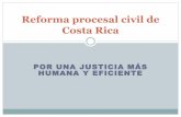 Reforma procesal civil de Costa Rica · Antecedentes de la reforma ... El Código Procesal Civil es la ley número 9342 de Costa Rica. ... •Introduce el deber de colaboración de