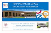 COMUNICACIÓN Y DOCUMENTACIÓN - ucm.es · Para formalizar su inscripción en el Foro UCM para el Empleo, es necesario que nos envíen este formulario an- tes del 24 de marzo a ope-empleo@ucm.es.