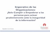 Imperativo de las Organizaciones - isaca.org · Imperativo de las Organizaciones: ¿Solo Cumplir o Empoderar a las personas para actuar prudentemente ante la inseguridad de la información?
