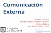 Comunicación Externa - Ricardo Llano G's Homepage · Ricardo Llano G. ricardo.llano@unisabana.edu.co @ricardollano Comunicación Externa CO + ABE Administración basada en evidencias