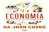 La economía es demasiado importante para dejarla en … · de la economía global y de cómo influye en nuestra vida cotidiana. Ha-Joon Chang Economía para el 99% de la población