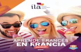 APRENDE FRANCÉS EN FRANCIA - cdn.ila-france.com · ILA es una escuela de francés independiente ubicada en el maravilloso ... ILA es la única escuela de ... que te seducirán con