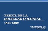 PERFIL DE LA SOCIEDAD COLONIAL - mrsruthie.net · La economía de la isla dependía de la agricultura, el ... con el nombre del santo del día, ... General de Puerto Rico Audiencia