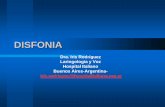 DISFONIA - hospitalitaliano.org.ar · DISFONIA Clasificación... Disfonías orgánicas: lesiones mínimas asociadas. nódulos, pólipos, edema de Reinke, granuloma de contacto, quistes