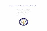 Economía de los Recursos Naturales - — OCW - UC3Mocw.uc3m.es/economia/economia-de-los-recursos-naturales/transpa… · Econom´ıa de los Recursos Naturales An˜o acad´emico 2008/09
