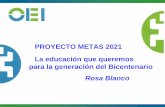 PROYECTO METAS 2021 La educación que … · Metas 2021 • Trasladar a la Conferencia Iberoamericana de Educación la voz y ... fortalecimiento de las instituciones educativas •