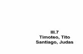III.7 Timoteo, Tito Santiago, Judas - …rramirez.pbworks.com/w/file/fetch/117210984/3.7 Timoteo, Tito... · Lo que veremos Final del Nuevo Testamento Epístolas pastorales –1 y