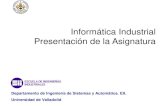 Informática Industrial Presentación de la Asignaturauvadoc.uva.es/bitstream/10324/12042/1/TrasparenciasTeoríaII.pdf · – Informe de la práctica: 25% de la nota. – Funcionamiento