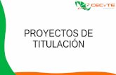 PROYECTOS DE TITULACIÓN - cecytezac.edu.mxcecytezac.edu.mx/pdf/presentacion titulacion.pdf · Objetivo: Sistematizar y difundir las bases y procedimientos que regulan el proceso