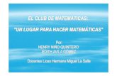EL CLUB DE MATEMÁTICAS: UN LUGAR PARA …colombiaaprende.edu.co/html/mediateca/1607/articles-113519_archivo.… · EL CLUB DE MATEMÁTICAS: UN LUGAR PARA HACER MATEMÁTICAS “Hoy