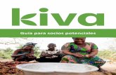 Guía para socios potenciales - …cms.kiva.org.s3.amazonaws.com/files/Guía_de_Kiva_para_socios... · 2 La misión de Kiva Fundada en 2005, Kiva gestiona un sitio web a través del
