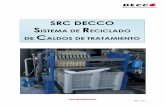 SRC DECCO SISTEMA DE RECICLADO DE CALDOS … · info@deccoiberica.es  Página 2 de 7 SRC DECCO Sistema de reciclado de caldos Introducción El caldo de tratamiento de los …