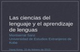 Las ciencias del lenguaje y el aprendizaje de lenguas · Las ciencias del lenguaje y el aprendizaje de lenguas Montserrat Sanz ... Por ese motivo no puede tomar partido por una u