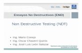 Non Destructive Testing (ND T) - tec.ac.cr · Ensayos No Destructivos (END) • Ing. ... Los END pueden ser aplicados sobre un componente en cualquier ... oportunos en la maquinaria
