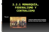 2.2.1 monarquía, federalismo y centralismo · Es un sistema político en el cual las funciones del ... Esto quiere decir que el gobierno central es el responsable de las decisiones