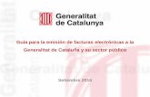 Guía para la emisión de facturas electrónicas a la ... · Administraciónde la Generalidad de Cataluña y su sector público. Ley ... con los esquemas publicados en ... del Sector
