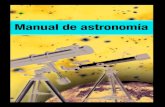 Manual de astronomía · La Astronomía es una “historia infinita” y eso hace que sea también inte- ... instrucciones del telescopio sirve para ayudarle a lograr su primera obser-