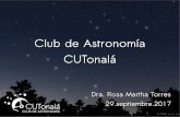 Club de Astronomía CUTonalá - rosamarthatorres.com€¦ · El objetivo del club es formar un sitio de encuentro de los aficionados a la astronomía y ciencias afines para ampliar