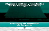 Algunos mitos y verdades de la Energía Nuclear - …mitos+y... · la bomba atómica. Es comprensible, entonces, que haya ciudadanos y grupos organizados que se opon-gan al uso de