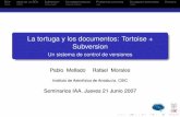 La tortuga y los documentos: Tortoise + Subversion · La tortuga y los documentos: Tortoise + ... Es posible reconstruir toda la historia de un documento ... La creación de una rama