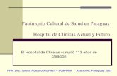 Patrimonio Cultural de Salud en Paraguay-Hospital … Cultural de Salud en Paraguay Hospital de Clínicas Actual y Futuro El Hospital de Clínicas cumplió 113 años de creación Prof.
