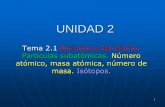 UNIDAD 2 - [DePa] Departamento de Programas …depa.fquim.unam.mx/amyd/archivero/u2tema2.1_28562.pdf · UNIDAD 2 Tema 2.1 Estructura del átomo. Partículas subatómicas. Número