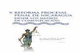 V. REFORMA PROCESAL PENAL DE NICARAGUA · de nuestro sistema procesal penal, ... hacia sistemas predominantemente acusatorios como en los países cercanos de Guatemala, El ... relevante