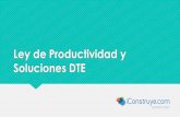 Ley de Productividad y Soluciones DTE - iConstruye.com · • Establece un plazo máximo de acuse de recibo para la copia de la factura, ... , la cual permite a los receptores de