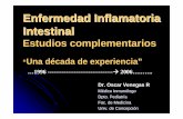 Enfermedad Inflamatoria Intestinal - disco5.co.cl · Enfermedad Inflamatoria Intestinal Estudios complementarios “Una década de experiencia” Dr. Oscar Venegas R Médico Inmunólogo