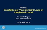 Ateneo Encefalitis por Virus de Saint Louis en ... · • MC: Disnea • Cuadro de 48 horas de evolución dado por astenia y adinamia ... • 60 años, inmunosupresión de larga data