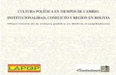 CULTURA POLÍTICA EN TIEMPOS DE CAMBIO. - … · 2016-12-22 · INSTITUCIONALIDAD, CONFLICTO Y REGIÓN EN BOLIVIA Compilado por el Observatorio de la cultura política en Bolivia.