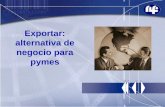 Exportar: alternativa de negocio para pymes€¦ · Ejercicio 3 Los distintos enfoques de exportación ... INCOTERMS Los INCOTERMS o términos de Comercio Internacional son un conjunto