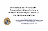 Infección por VIH/SIDA: Sospecha, diagnóstico y … · 2014-02-09 · Neumonia neumococica, Herpes zoster, TBC, Candidiasis oral ... Historia natural de la infección por VIH: ...