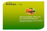 Tecnología EM en la Horticultura · lo tanto; con 1 litro de EM•1 se obtienen 20 litros de EM•1-ACTIVADO los cuales serán dosificado s y diluidos, nuevamente, para cada una