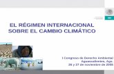 EL RÉGIMEN INTERNACIONAL SOBRE EL CAMBIO …€¦ · Diapositiva 3 a14 Por cambio ... ya que el efecto es global en la atmósfera, ... •El calentamiento del sistema climático