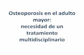 Osteoporosis en el adulto mayor: necesidad de un ... · esqueleto, media el fecto de la GH sobre el crecimiento longitudinal. La IGF-I ejerce acciones directas en el hueso y es necesario
