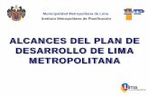 ALCANCES DEL PLAN DE DESARROLLO DE LIMA …€¦ · • garantizar la unidad del Área metropolitana mediante el ejercicio de sus ... los avancesy alcances del proceso planificador