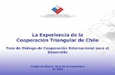 La Experiencia de la Cooperación Triangular de Chile - … · 3 Cooperación Triangular Potencialidades Replicar, en un tercer país una experiencia bilateral exitosa respetando