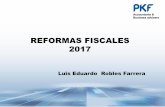 REFORMAS FISCALES 2017 - Contadores y Asesores de …pkfmexico.com/media/10030456/reformas-fiscales-luis-eduardo-robles... · Administrativa del Tercer Circuito. 18 de abril de 2016.