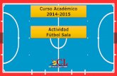 Curso Académico 2014-2015 Actividad Fútbol Sala · Fútbol Sala. Estructura de las sesiones 2. Calentamiento general (variado) 4. Parte principal 3. Calentamiento específico 1.