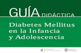 Guía Didáctica. Diabetes Mellitus en la Infancia y ... · Diabetes tipo 2, es más frecuente en la edad adulta, ... sulina, sino parcial. Puede existir una secreción deﬁ - ciente