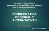 PROBLEMÁTICA REGIONAL Y ALTERNTATIVAS¡tica... · 2017-11-14 · Alternativas al extractivismo en las regiones: ¿otros desarrollos posibles? ... Southern Peru, Antamina, Milpo-Votorantim,
