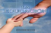 La Educación (2009) - Ministerio de Conquistadores ...guiasmayores.weebly.com/uploads/1/1/3/1/1131412/la_educacin.pdf · Vivamos lo que creemos ... Al deﬁnir con agudeza los valores