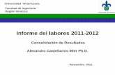 Informe del labores 2011-2012 · Informe del labores 2011-2012 Consolidación de Resultados Alexandro Castellanos Mier Ph.D. Facultad de Ingeniería Región Veracruz ... las carreras