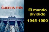 El mundo dividido 1945-1990 - dolores.eira.esdolores.eira.es/wp-content/uploads/2014/05/1GuerraFria... · Coexistencia Pacífica (1954-1975) Fin del monopolio nuclear estadounidense;