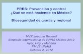 PRRS: Prevención y control ¿Qué se está haciendo en … Becerril Bases... · ¿Qué se está haciendo en México? Bioseguridad de granja y regional MVZ Joaquín Becerril Simposio