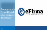 Incorporando Firma Digital a los procesos EFIRMA.pdf · Cuya actividad principal es la emisión de Certificados Digitales con validez legal. Infraestructura de Clave Pública del